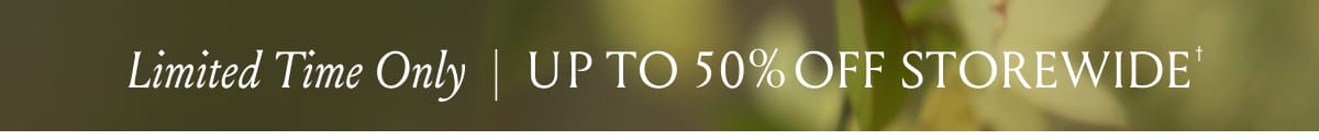 Limited Time Only | Up to 50% Off Storewide