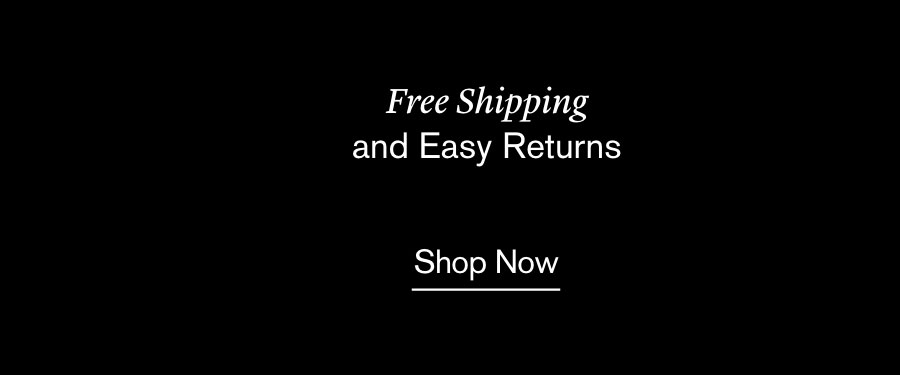 Free Shipping on All Orders and Easy Returns