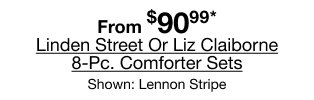 From $90.99* Linden Street Or Liz Claiborne 8-Piece Comforter Sets Shown: Lennon Stripe