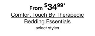 From $34.99* Comfort Touch By Therapedic Bedding Essentials select styles