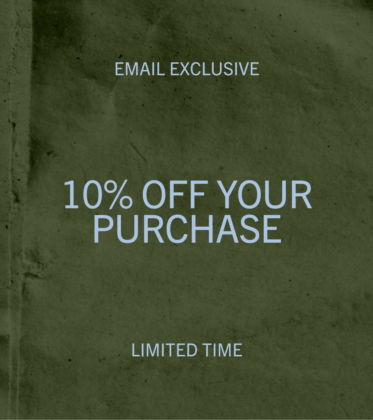 10% OFF YOUR PURCHASE