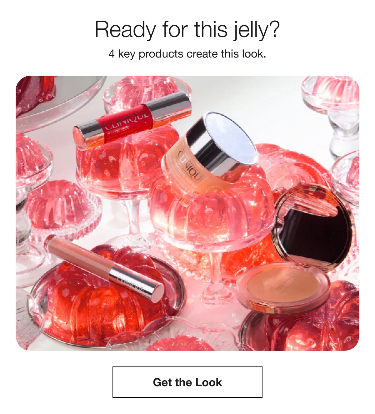 Ready for this jelly? | 4 key products create this look. | Get the Look