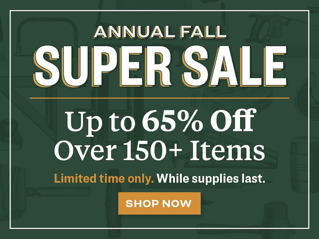 Annual Fall Super Sale. Up to 65% off over 150+ items. Limited time only, while supplies last.