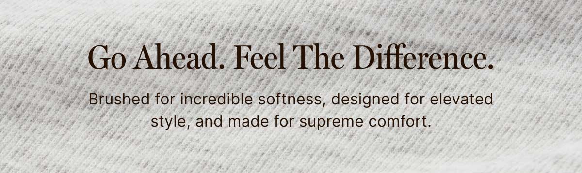 Go Ahead. Feel The Difference. 