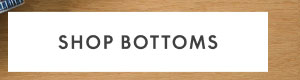 Shop Bottoms