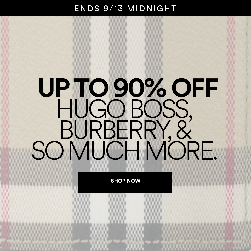 UP TO 90% OFF - HUGO BOSS, BURBERRY & SO MUCH MORE - SHOP NOW >