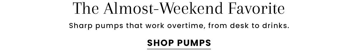 The Almost-Weekend Favorite [Shop Pumps]