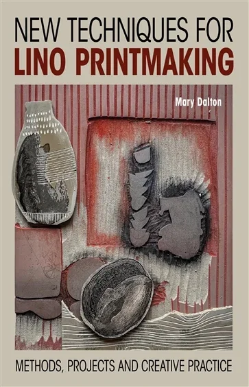 New Techniques for Lino Printmaking, by Mary Dalton