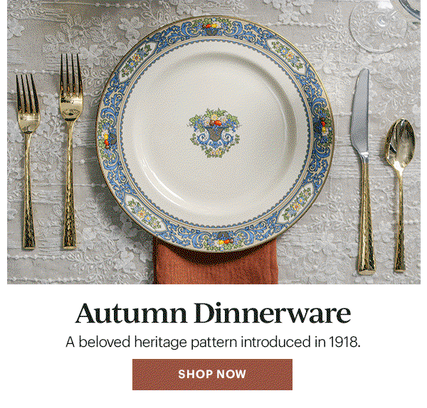 Autumn Dinnerware A beloved heritage pattern introduced in 1918. SHOP NOW