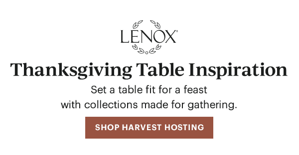 LENOX Thanksgiving Table Inspiration Set a table fit for a feast with collections made for gathering. SHOP HARVEST HOSTING