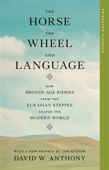 The Horse, the Wheel, and Language, by David W. Anthony