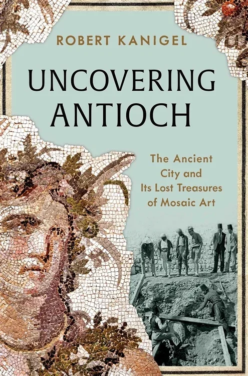 Uncovering Antioch, by Robert Kanigel