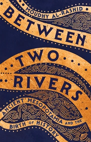 Between Two Rivers, by Moudhy Al-Rashid
