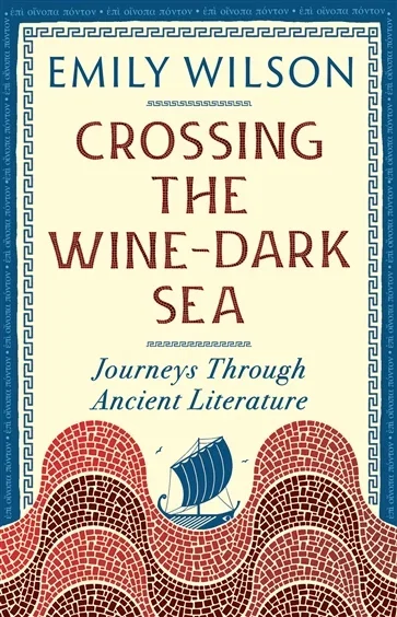 Crossing the Wine-Dark Sea, by Emily Wilson