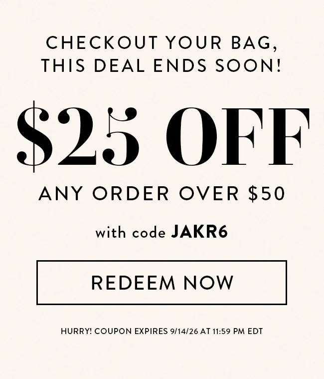 Checkout Your Bag, This Deal Ends Soon! $25 Off Any Order OVER $50 With Code JAKR6. Redeem Now. Hurry! Coupon Expires 9/14/26 At 11:59 PM EDT
