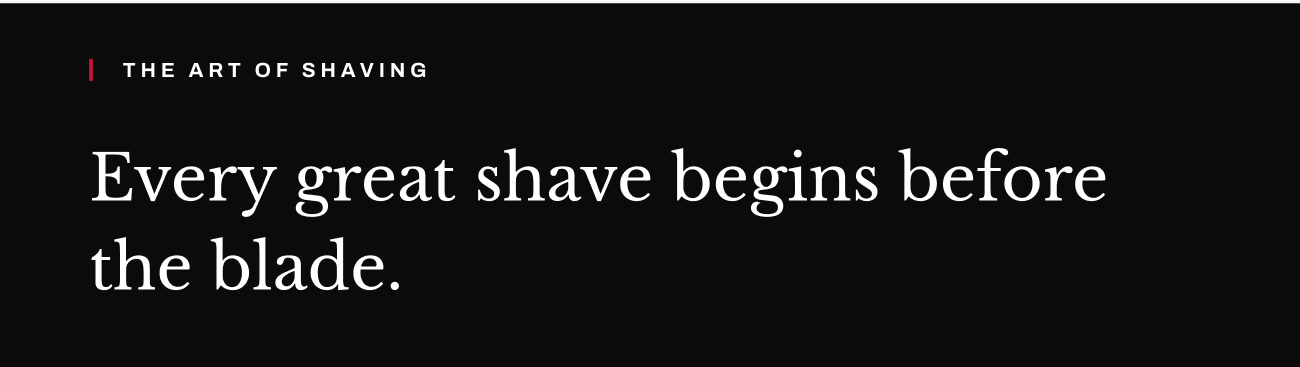 Header text, “Every great shave begins before the blade.”