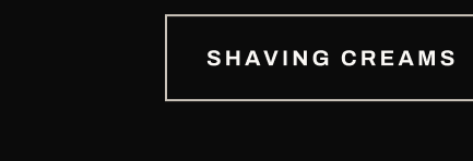 Button text, “Shaving Creams.”