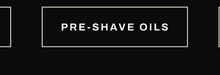 Button text, “Pre-Shave Oils.”