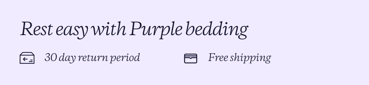 Rest easy with Purple bedding  30 day return period  Free shipping