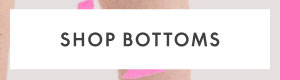 Shop Bottoms