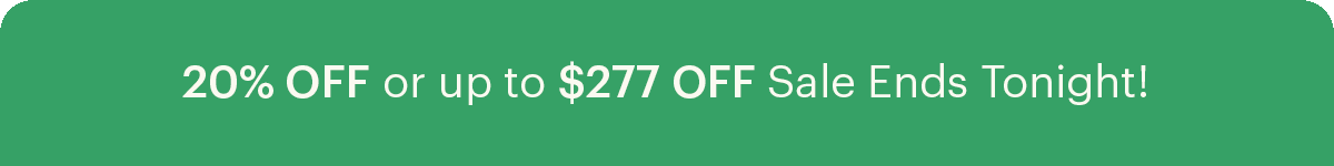 20% OFF or up to $277 OFF Sale Ends Tonight!