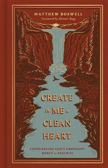Create in Me a Clean Heart, by Matthew Boswell