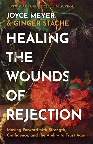 Healing the Wounds of Rejection, by Joyce Meyer