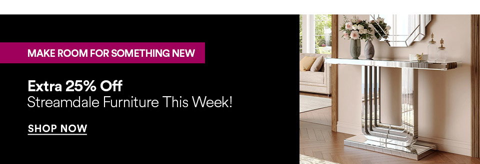 MAKE ROOM FOR SOMETHING NEW - Extra 25% off - Streamdale furniture this week! SHOP NOW >