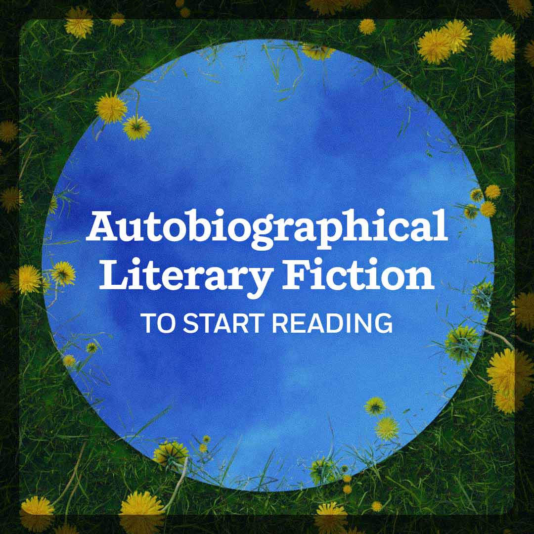 Autobiographical Literary Fiction To Start Reading
