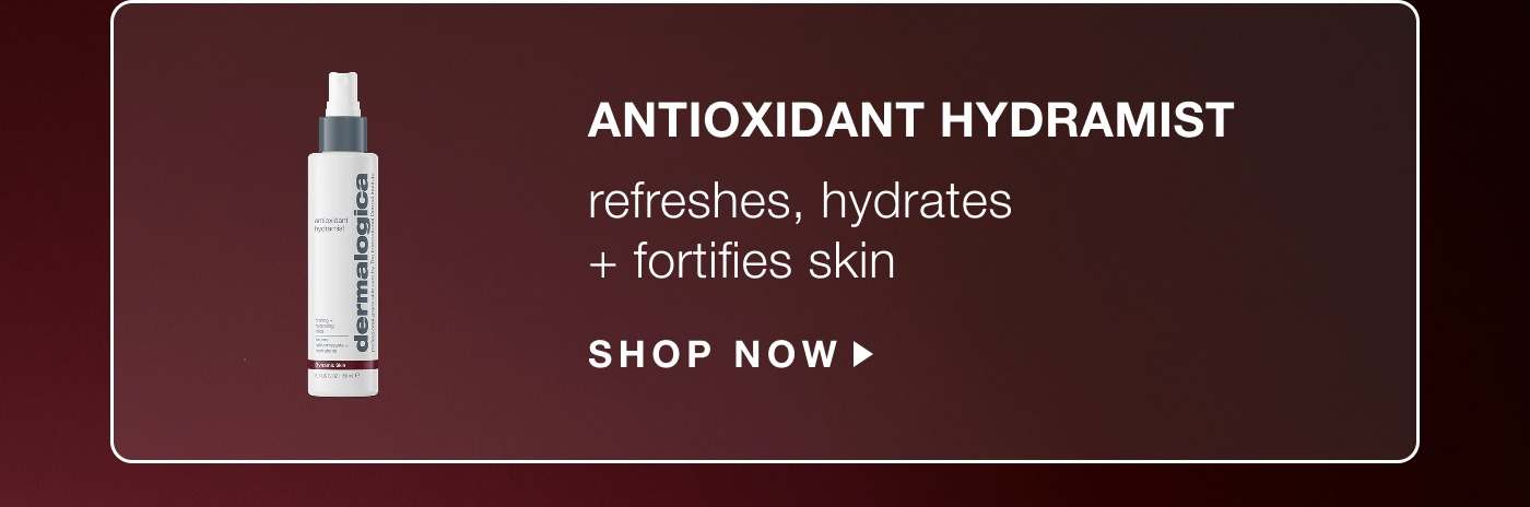 antioxidant hydramist refreshes, hydrates + fortified skin SHOP NOW