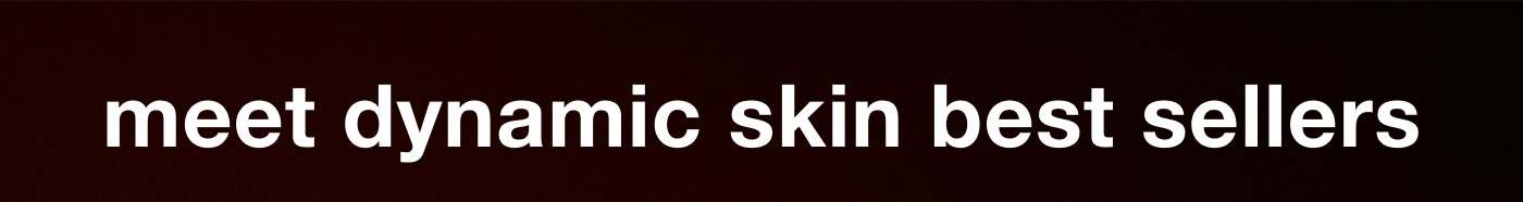 meet dynamic skin best sellers