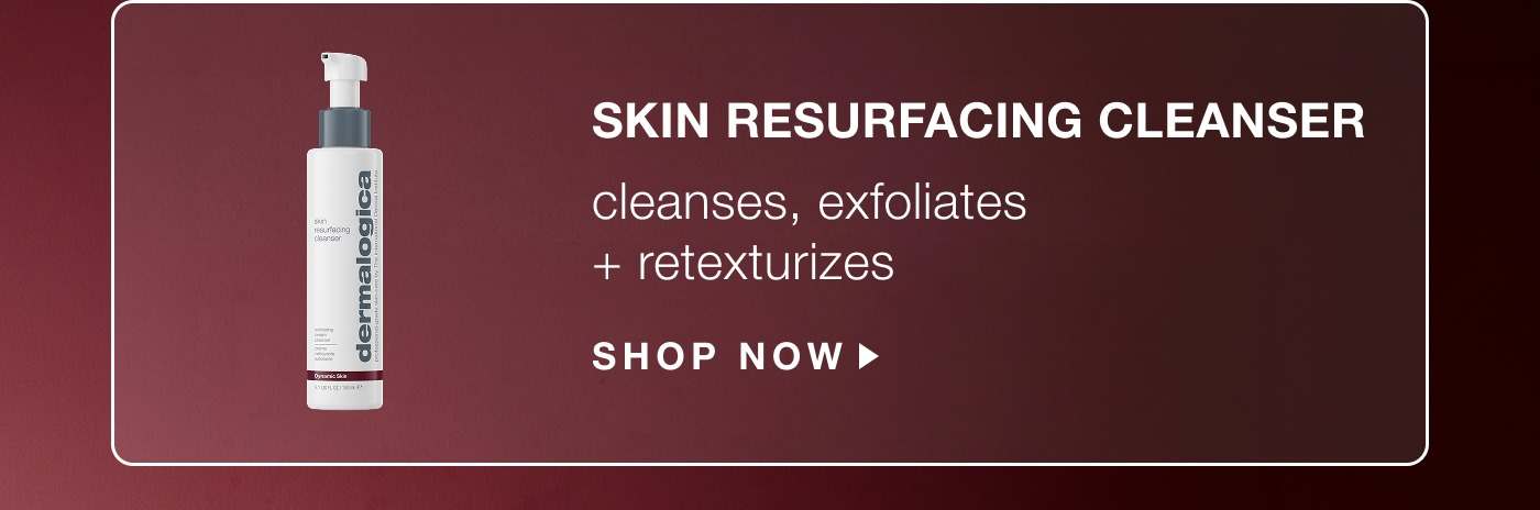 skin resurfacing cleanser cleanses, exfoliates + retexturizes SHOP NOW