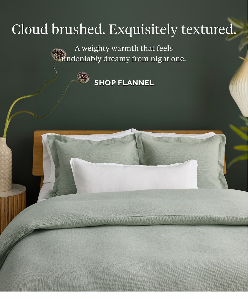 Cloud brushed. Exquisitely textured. A weighty warmth that feels undeniably dreamy from night one.  Shop Flannel > 