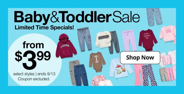 Baby & Toddler Sale | Limited Time Specials! | from $3.99 select styles | ends 9/13 | Coupon excluded. | Shop Now