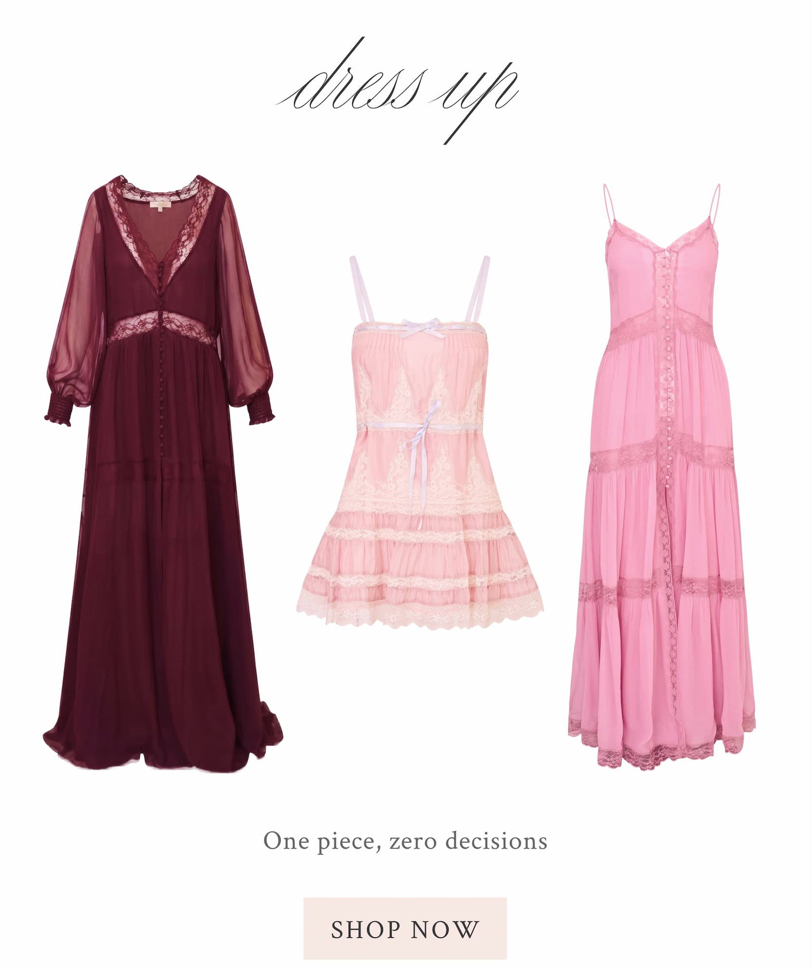 DRESS UP One piece, zero decisions <SHOP NOW>
