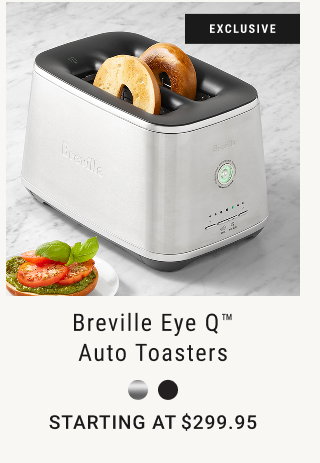 Breville Eye Q™ Auto Toasters STARTING AT $299.95