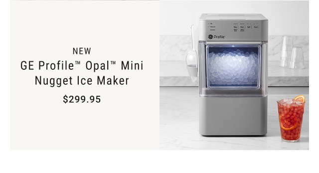 NEW GE Profile™ Opal™ Mini Nugget Ice Maker $299.95 shop now