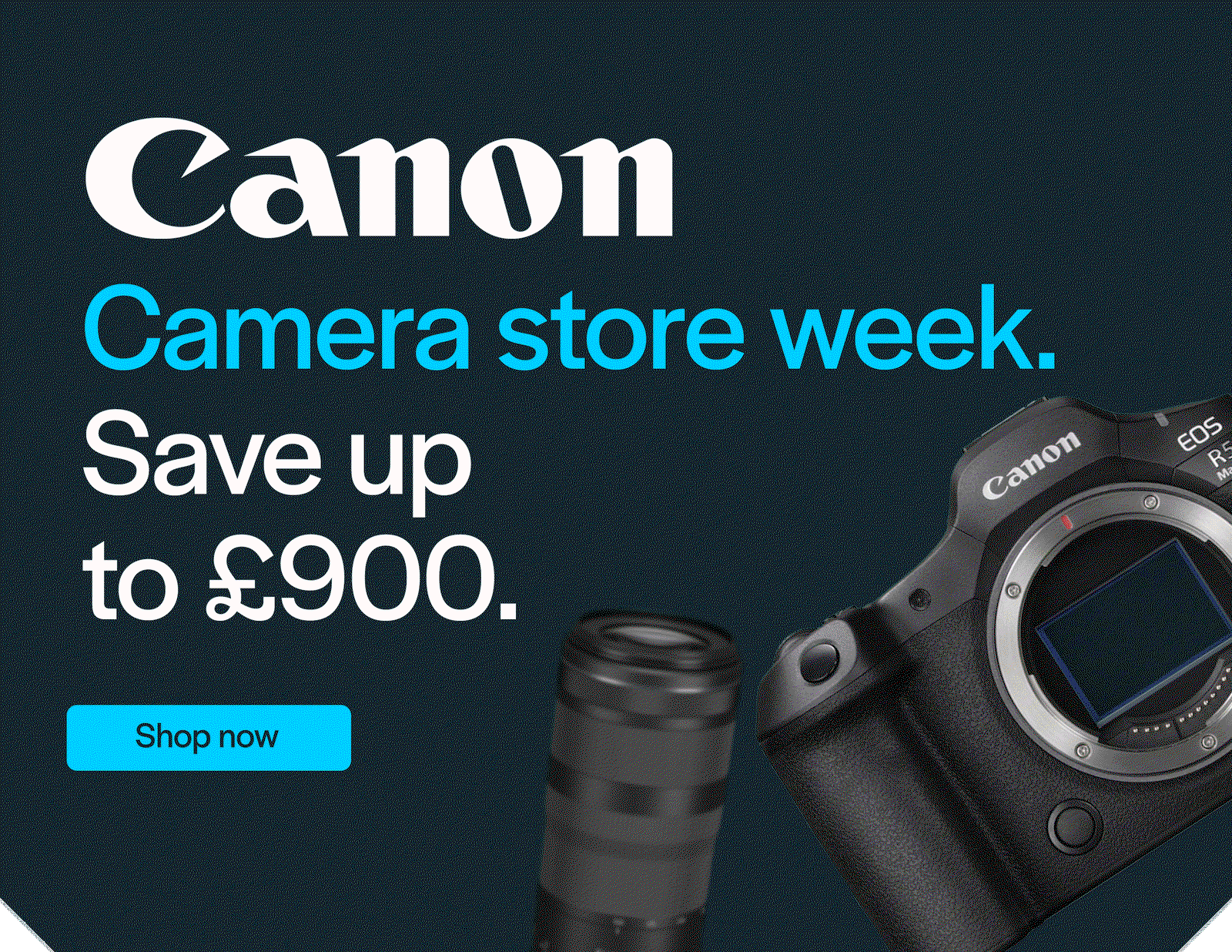 Canon Camera store week. Save up to £900.