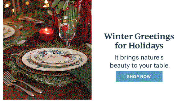 Winter Greetings for Holidays It brings nature's beauty to your table. SHOP NOW