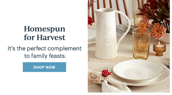 Homespun for Harvest It's the perfect complement to the family feasts. SHOP NOW