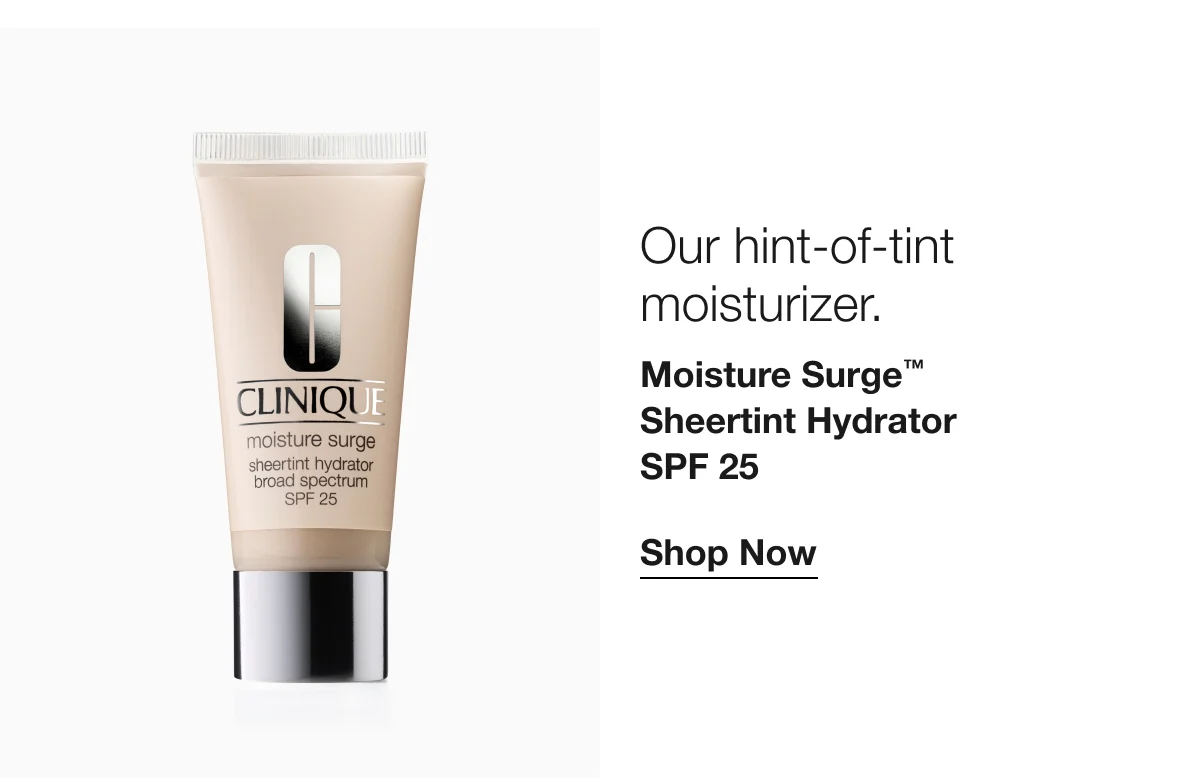 Our hint-of-tint moisturizer. | Moisture Surge™ Sheertint Hydrator SPF 25 | Shop Now