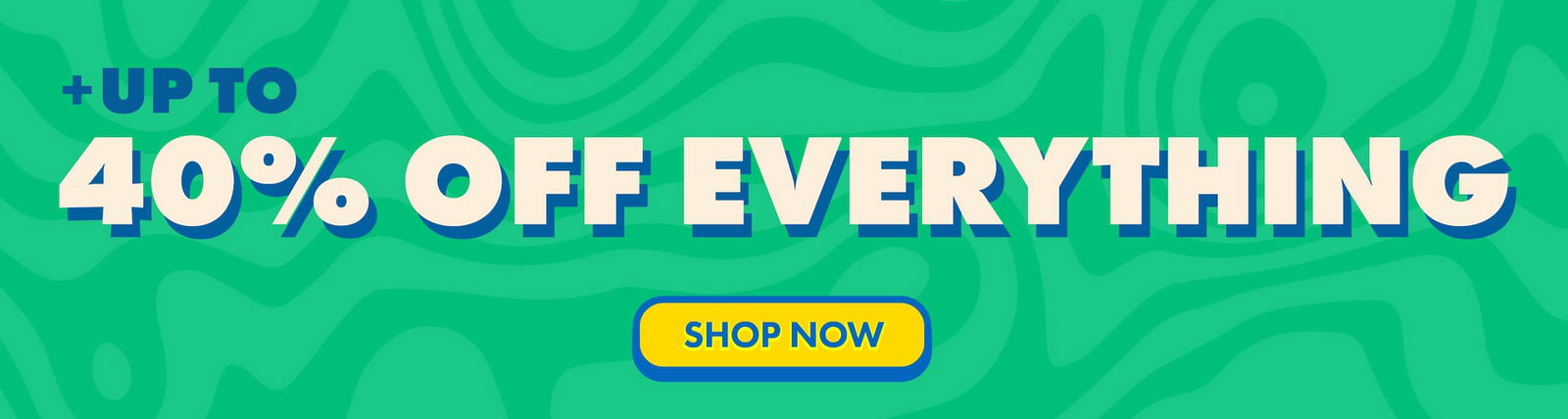 Plus up to 40% off everything