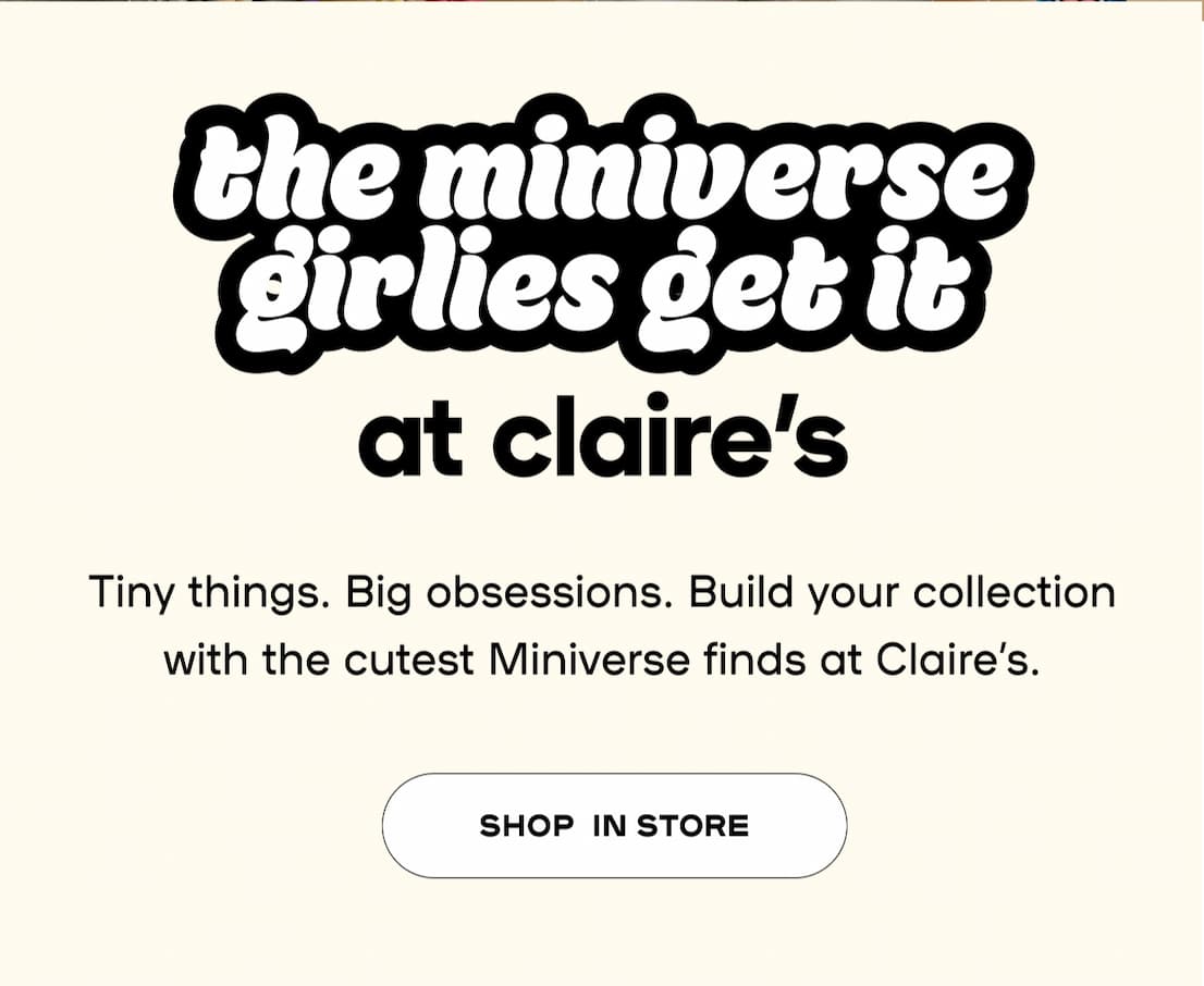 The Miniverse Girlies Get it at Claire's - Shop in Store