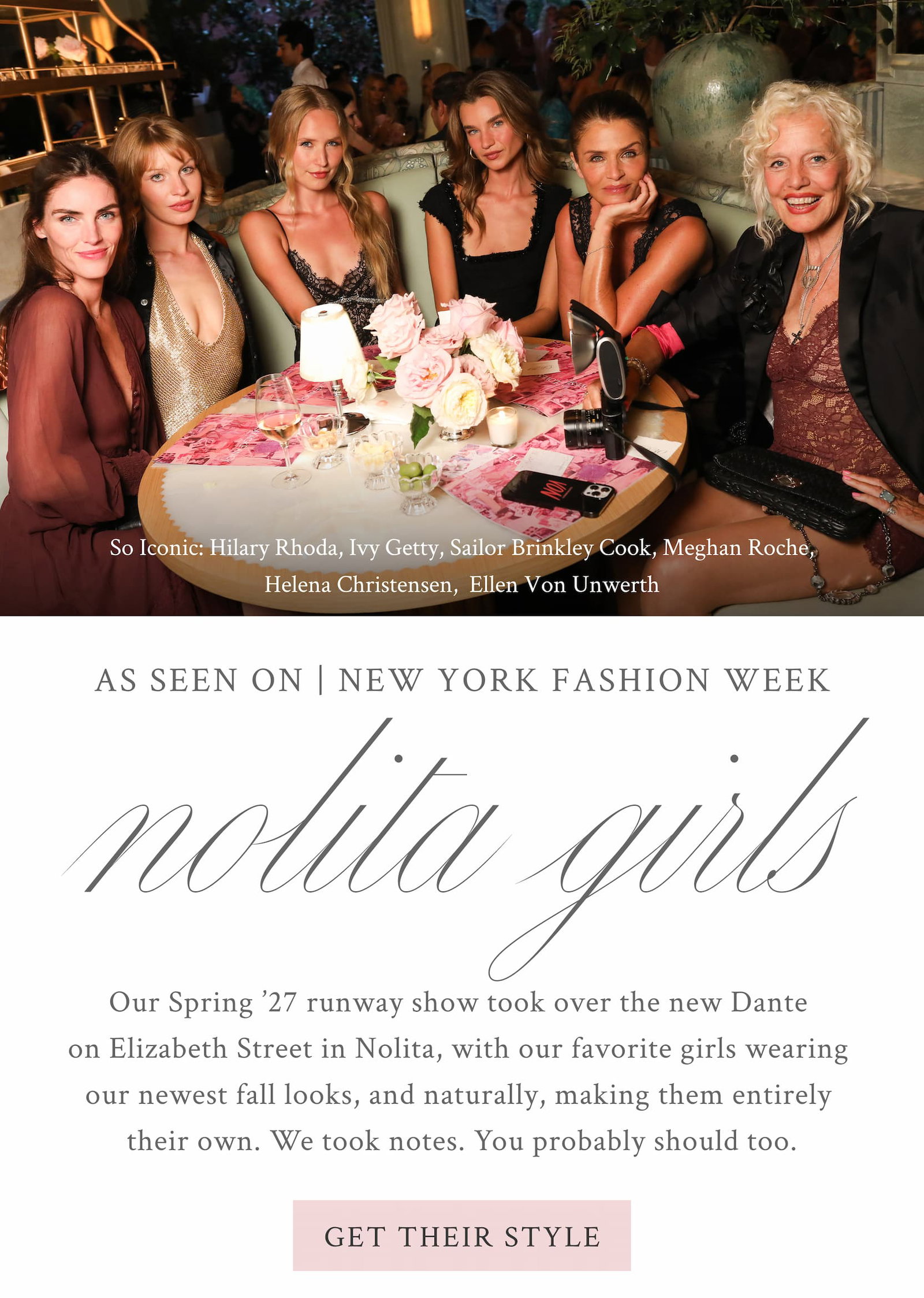 NOLITA GIRLS SPRING '27 As Seen On | New York Fashion Week  Our Spring ’27 runway show took over the new Dante on Elizabeth Street in Nolita, with our favorite girls wearing our newest fall looks, and naturally, making them entirely their own. We took notes. You probably should too.  <SHOP THEIR STYLE>