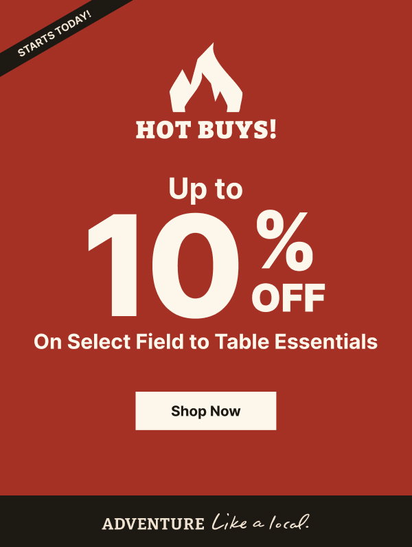 Hot Buys Start TODAY! Up to 10% Off Select Field to Table Essentials