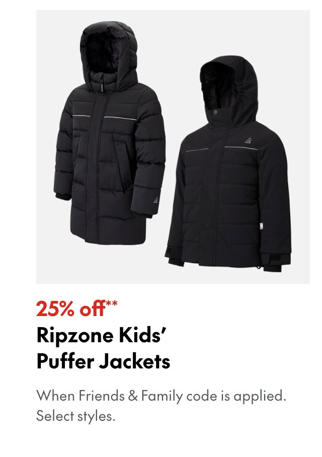 25% off** Ripzone Kids' Puffer Jackets
*When Friends & Family code is applied. Select brands & styles.