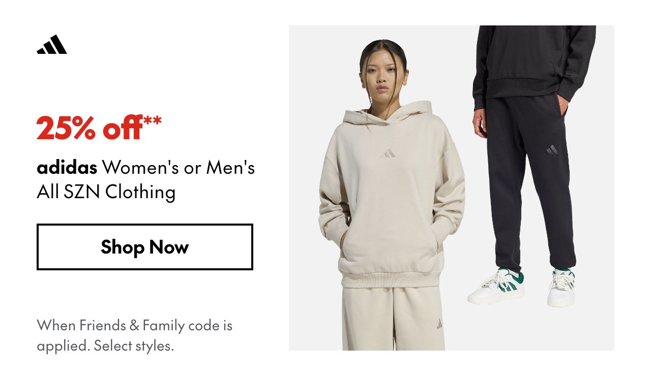 25% off** adidas Women's or Men's All SZN Clothing
*When Friends & Family code is applied. Select brands & styles.