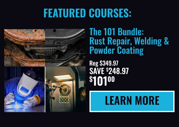 The 101 Bundle - Rust Repair, Welding & Powder Coating