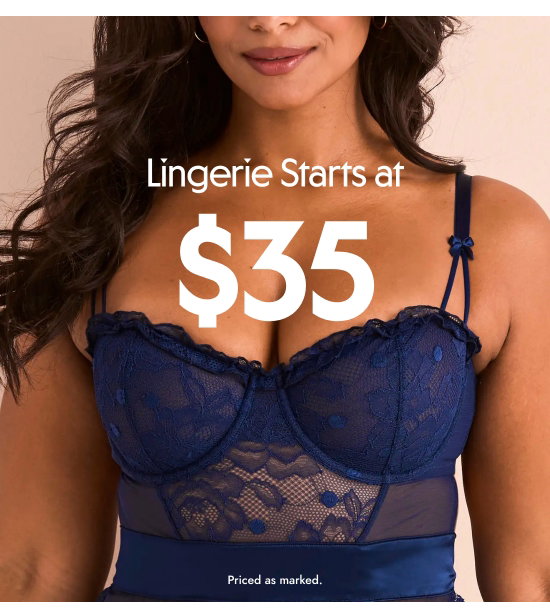 Lingerie starts at 35 dollars. Priced as marked.