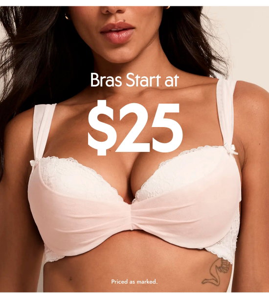 Bras starts at 25 dollars. Priced as marked.